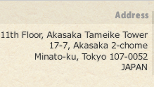 OKUYAMA&SASAJIMA Address >> 11th Floor, Akasaka Tameike Tower 17-7, Akasaka 2-chome Minato-ku, Tokyo  107-0052 JAPAN